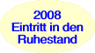 2008  Eintritt in den Ruhestand