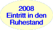 2008  Eintritt in den Ruhestand